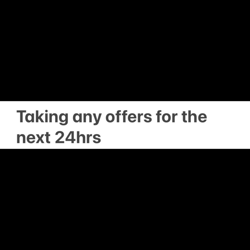 Taking any offer right now for the next 24hrs on all items
